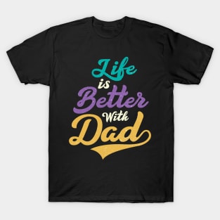 LIFE IS BETTER WITH DAD T-Shirt